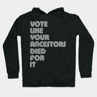 Vote Like Your Ancestors Died For It Hoodie